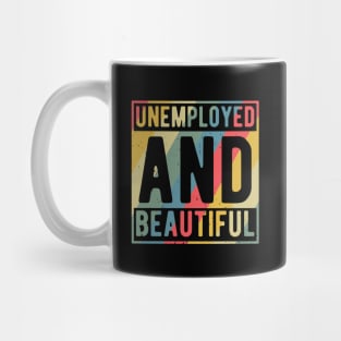 unemployed and beautiful , unemployed , jobless , beautiful , unemployed and beautiful quote , unemployed and beautiful saying Mug